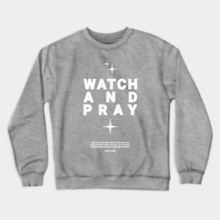 Watch and Pray - White Text Crewneck Sweatshirt